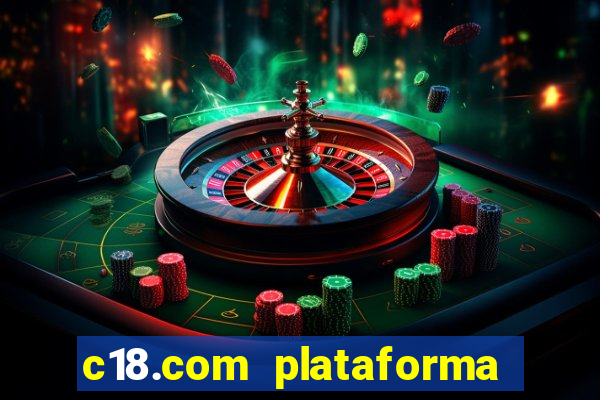 c18.com plataforma de jogos